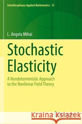 Stochastic Elasticity L. Angela Mihai 9783031066948 Springer International Publishing - książka