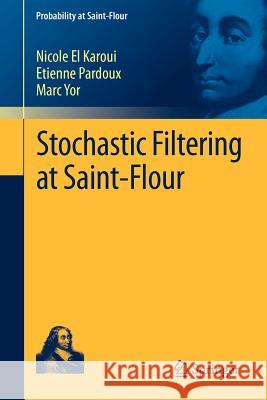 Stochastic Filtering at Saint-Flour Nicole El-Karoui Etienne Pardoux Marc Yor 9783642254291 Springer - książka