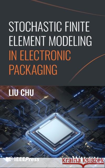Stochastic Finite Element Modeling in Electronic Packaging Liu (ShanghaiTech University, China) Chu 9781394352944  - książka