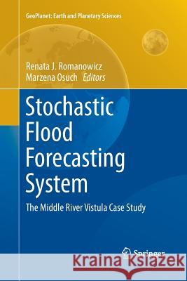 Stochastic Flood Forecasting System: The Middle River Vistula Case Study Romanowicz, Renata J. 9783319380681 Springer - książka