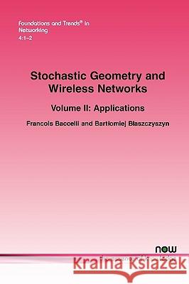 Stochastic Geometry and Wireless Networks: Volume II Applications Baccelli, Francois 9781601982667 Now Publishers, - książka