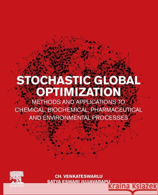 Stochastic Global Optimization Methods and Applications to Chemical, Biochemical, Pharmaceutical and Environmental Processes Ch Venkateswarlu Satya Eswari 9780128173923 Elsevier - książka
