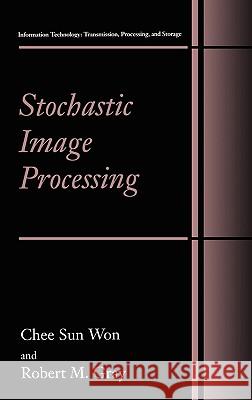 Stochastic Image Processing Chee Sun Won Robert M. Gray Sun Won Che 9780306481925 Kluwer Academic/Plenum Publishers - książka