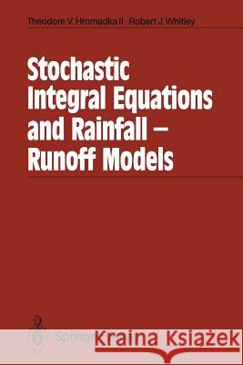 Stochastic Integral Equations and Rainfall-Runoff Models Theodore V. Hromadk Robert J. Whitley 9783642493119 Springer - książka