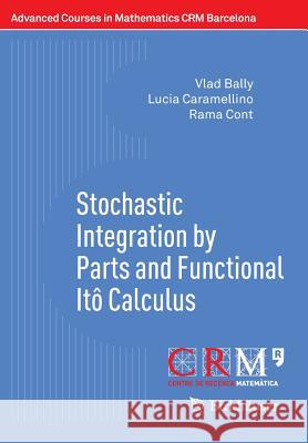 Stochastic Integration by Parts and Functional Itô Calculus Vlad Bally Lucia Caramellino Rama Cont 9783319271279 Birkhauser - książka