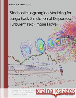 Stochastic Lagrangian Modeling for Large Eddy Simulation of Dispersed Turbulent Two-Phase Flows Abdallah Sofiane Berrouk 9781608053773 Bentham Science Publishers - książka