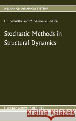 Stochastic Methods in Structural Dynamics G. I. Schukller M. Shinozuka G. I. Schuc+ller 9789024736119 Springer - książka