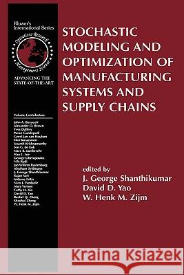 Stochastic Modeling and Optimization of Manufacturing Systems and Supply Chains J. George Shanthikumar, David D. Yao, W.H.M. Zijm 9781402075087 Springer-Verlag New York Inc. - książka