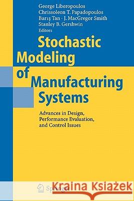 Stochastic Modeling of Manufacturing Systems: Advances in Design, Performance Evaluation, and Control Issues Liberopoulos, George 9783642065880 Springer - książka