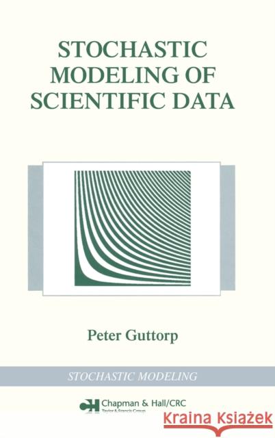 Stochastic Modeling of Scientific Data Peter Guttorp Guttorp Guttorp 9780412992810 Chapman & Hall/CRC - książka