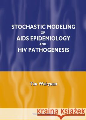 Stochastic Modelling of AIDS Epidemiology and HIV Pathogenesis Tan Wai-Yuan W. Y. Tan 9789810241223 Imperial College Press - książka