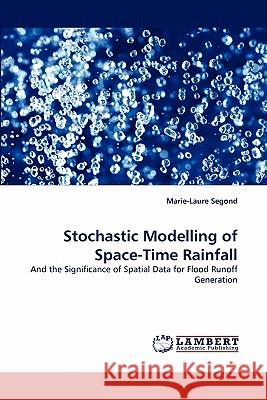 Stochastic Modelling of Space-Time Rainfall Marie-Laure Segond 9783843355469 LAP Lambert Academic Publishing - książka