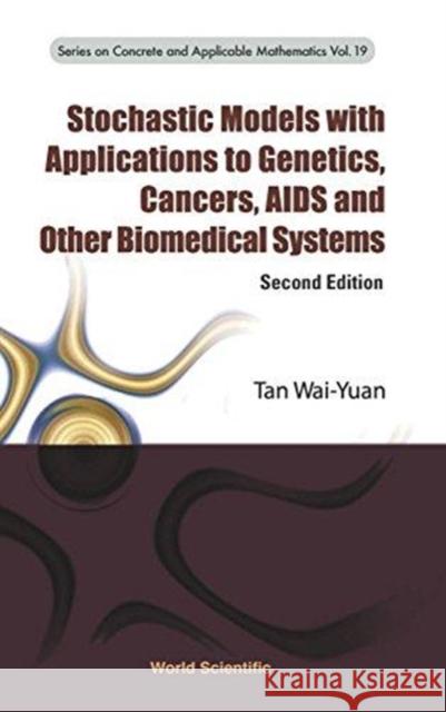 Stochastic Models with Applications to Genetics, Cancers, AIDS and Other Biomedical Systems (Second Edition) Tan, Wai-Yuan 9789814390941 World Scientific Publishing Company - książka