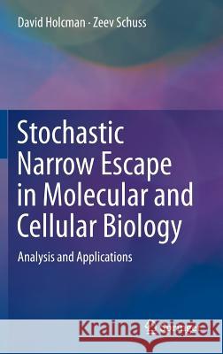 Stochastic Narrow Escape in Molecular and Cellular Biology: Analysis and Applications Holcman, David 9781493931026 Springer - książka