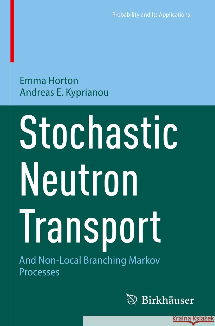 Stochastic Neutron Transport Emma Horton, Andreas E. Kyprianou 9783031395482 Springer International Publishing - książka