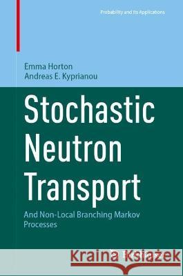 Stochastic Neutron Transport  Emma Horton, Andreas E. Kyprianou 9783031395451 Springer International Publishing - książka