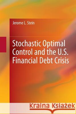 Stochastic Optimal Control and the U.S. Financial Debt Crisis Jerome L. Stein 9781489986313 Springer - książka
