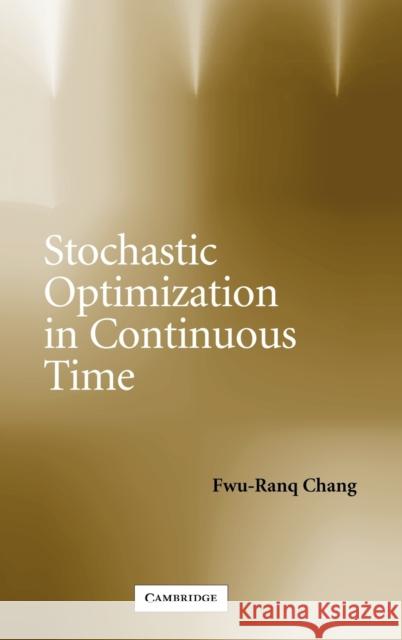 Stochastic Optimization in Continuous Time Fwu-Ranq Chang 9780521834063 Cambridge University Press - książka
