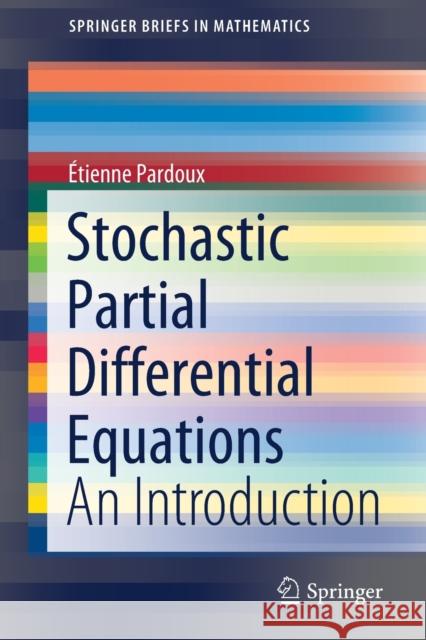 Stochastic Partial Differential Equations: An Introduction Pardoux, Étienne 9783030890025 Springer International Publishing - książka