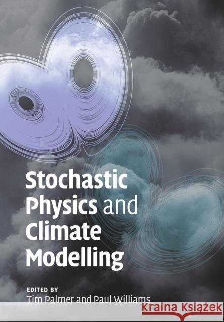 Stochastic Physics and Climate Modelling Tim Palmer Paul Williams 9781108446990 Cambridge University Press - książka