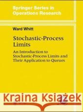 Stochastic-Process Limits: An Introduction to Stochastic-Process Limits and Their Application to Queues Whitt, Ward 9780387953588 Springer - książka