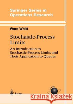 Stochastic-Process Limits: An Introduction to Stochastic-Process Limits and Their Application to Queues Whitt, Ward 9781441929693 Not Avail - książka