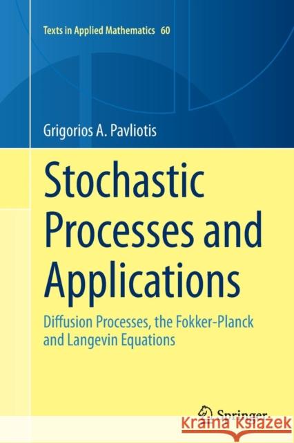 Stochastic Processes and Applications: Diffusion Processes, the Fokker-Planck and Langevin Equations Pavliotis, Grigorios A. 9781493954797 Springer - książka