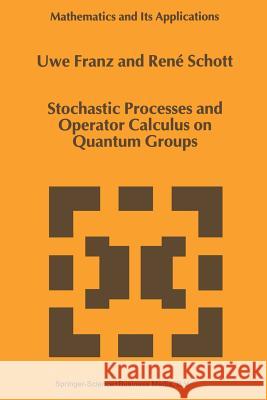 Stochastic Processes and Operator Calculus on Quantum Groups U. Franz Rene Schott 9789048152902 Not Avail - książka