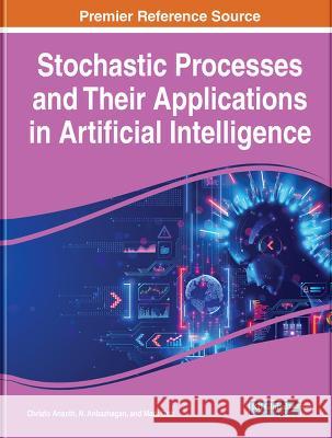 Stochastic Processes and Their Applications in Artificial Intelligence Christo Ananth N. Anbazhagan Mark Goh 9781668476796 IGI Global - książka