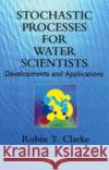 Stochastic Processes for Water Scientists: Developments and Applications Clarke, Robin T. 9780471973485 John Wiley & Sons