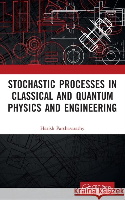 Stochastic Processes in Classical and Quantum Physics and Engineering Harish Parthasarathy 9781032405391 Taylor & Francis Ltd - książka