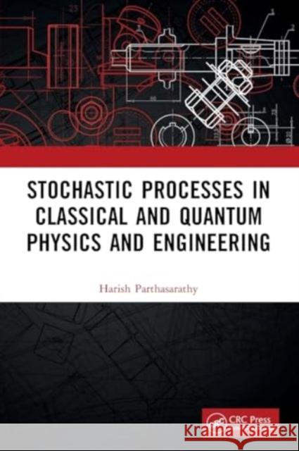 Stochastic Processes in Classical and Quantum Physics and Engineering Harish Parthasarathy 9781032405414 CRC Press - książka