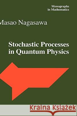 Stochastic Processes in Quantum Physics Masao Nagasawa M. Nagasawa 9783764362089 Birkhauser - książka