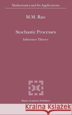 Stochastic Processes: Inference Theory Rao, Malempati M. 9780792363248 Kluwer Academic Publishers - książka