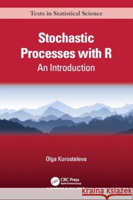 Stochastic Processes with R: An Introduction Olga Korosteleva 9781032154732 CRC Press - książka