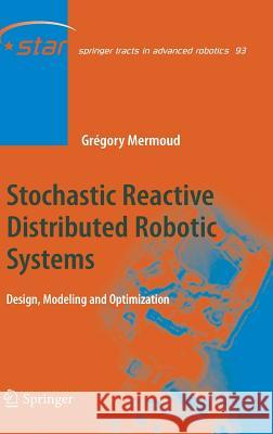 Stochastic Reactive Distributed Robotic Systems: Design, Modeling and Optimization Mermoud, Gregory 9783319026084 Springer - książka