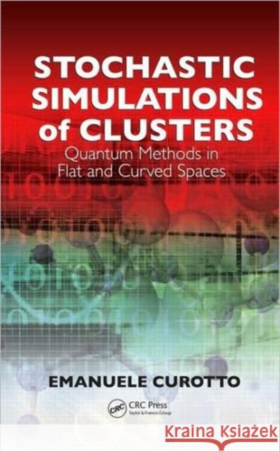Stochastic Simulations of Clusters: Quantum Methods in Flat and Curved Spaces Curotto, Emanuele 9781420082258 CRC - książka