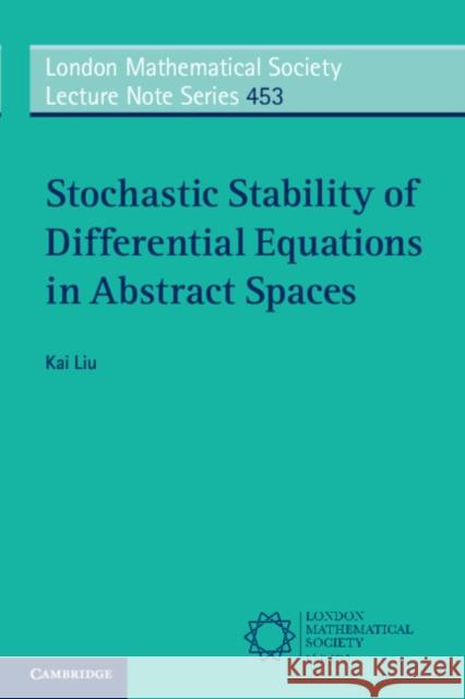 Stochastic Stability of Differential Equations in Abstract Spaces Kai Liu 9781108705172 Cambridge University Press - książka