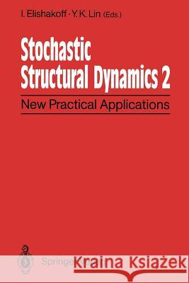 Stochastic Structural Dynamics 2: New Practical Applications Second International Conference on Stochastic Structural Dynamics May 9-11, 1900, Boca Ra Elishakoff, I. 9783642845369 Springer - książka