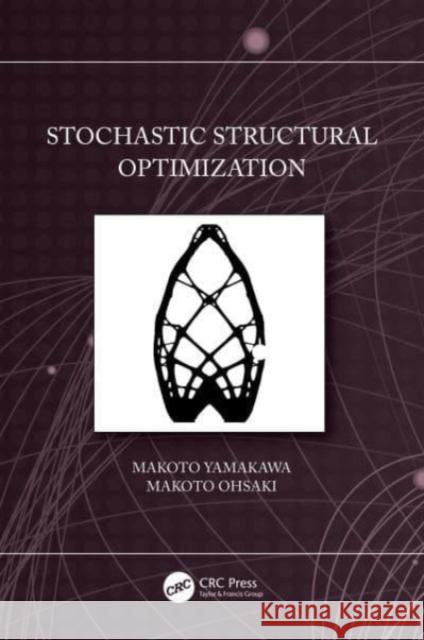 Stochastic Structural Optimization Makoto Yamakawa Makoto Ohsaki 9780367720391 CRC Press - książka