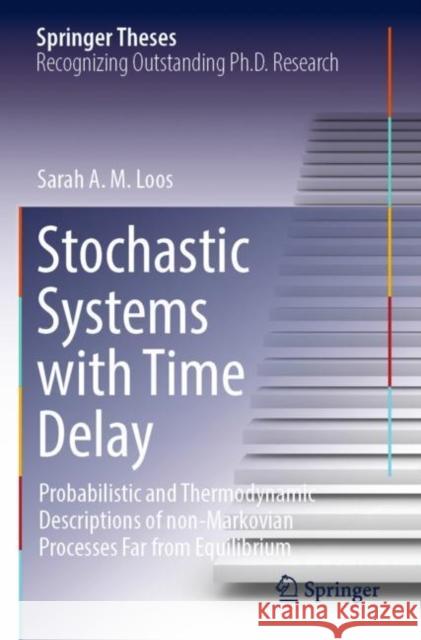 Stochastic Systems with Time Delay: Probabilistic and Thermodynamic Descriptions of Non-Markovian Processes Far from Equilibrium Loos, Sarah A. M. 9783030807733 Springer International Publishing - książka