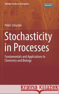 Stochasticity in Processes: Fundamentals and Applications to Chemistry and Biology Schuster, Peter 9783319395005 Springer - książka