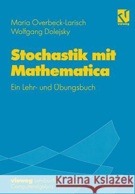 Stochastik Mit Mathematica: Ein Lehr- Und Übungsbuch Overbeck-Larisch, Maria H. 9783528069216 Vieweg+teubner Verlag - książka