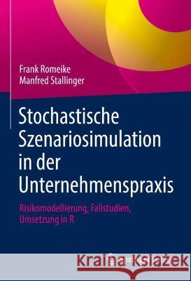 Stochastische Szenariosimulation in Der Unternehmenspraxis: Risikomodellierung, Fallstudien, Umsetzung in R Frank Romeike Manfred Stallinger 9783658340629 Springer Gabler - książka