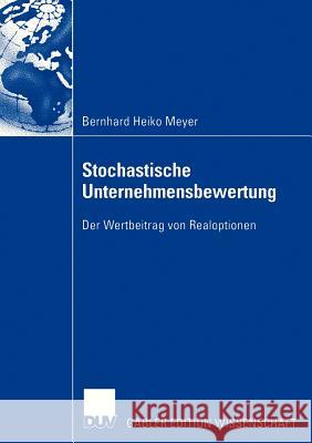 Stochastische Unternehmensbewertung: Der Wertbeitrag Von Realoptionen Meyer, Bernhard Heiko 9783835003361 Springer - książka