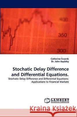 Stochatic Delay Difference and Differential Equations. Catherine Swords, Dr John Appleby 9783838334752 LAP Lambert Academic Publishing - książka