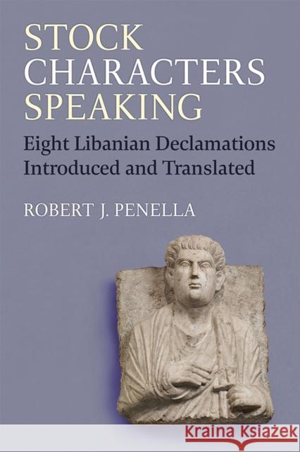 Stock Characters Speaking: Eight Libanian Declamations Introduced and Translated Robert Penella 9780472133338 University of Michigan Press - książka