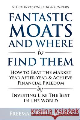 Stock Investing for Beginners: Fantastic Moats and Where to Find Them - How to Beat the Market Year After Year & Achieve Financial Freedom By Investin Freeman Publications 9781838267353 Freeman Publications Limited - książka