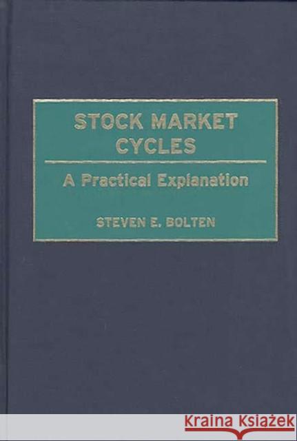 Stock Market Cycles: A Practical Explanation Bolten, Steven E. 9781567203202 Quorum Books - książka