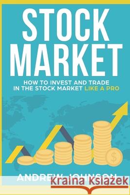 Stock Market: How to Invest and Trade in the Stock Market Like a Pro: Stock Market Trading Secrets Andrew Johnson 9781914513053 House of Books - książka
